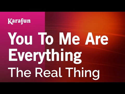 The Real Thing - You to Me Are Everything