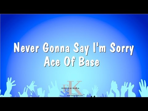 Ace Of Base - Never Gonna Say I'm Sorry