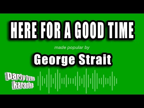 George Strait - Here For A Good Time
