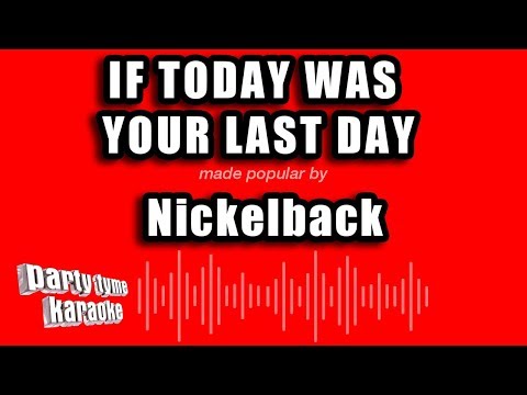 Nickelback - If Today Was Your Last Day