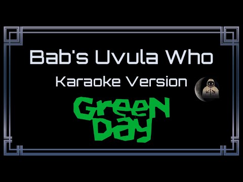 Green Day Bab's Uvula Who