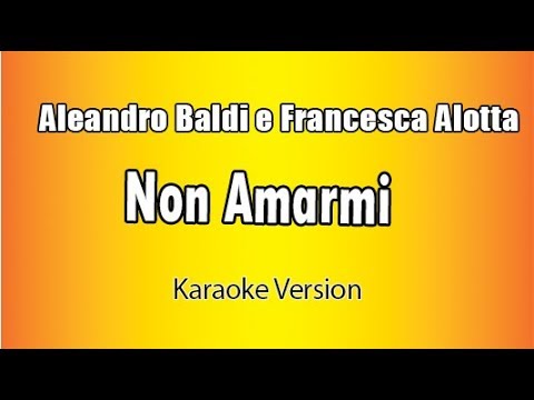Aleandro Baldi e Francesca Alotta - Non Amarmi
