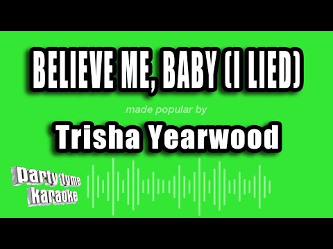 Trisha Yearwood - Believe Me, Baby (I Lied)
