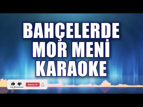 BAHÇELERDE MOR MENİ KARAOKE ton: Mİ
