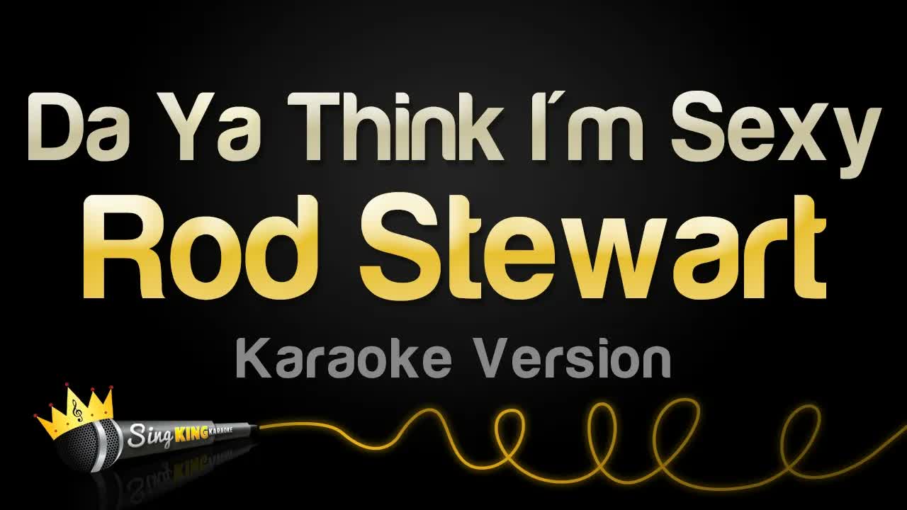 Rod Stewart - Da Ya Think I'm Sexy