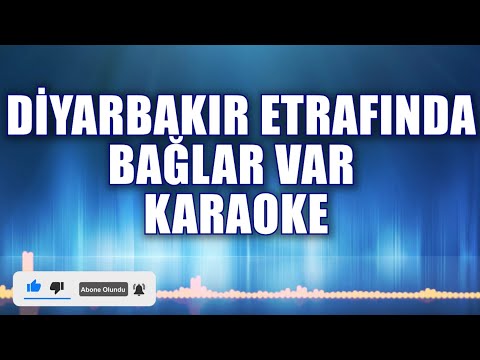 DİYARBAKIR ETRAFINDA BAĞLAR VAR KARAOKE ton:Do