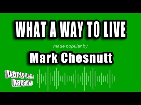 Mark Chesnutt - What A Way To Live
