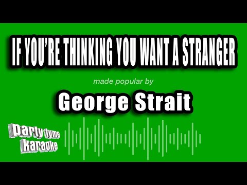 George Strait - If You're Thinking You Want A Stranger