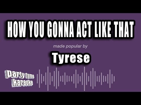 Tyrese - How You Gonna Act Like That