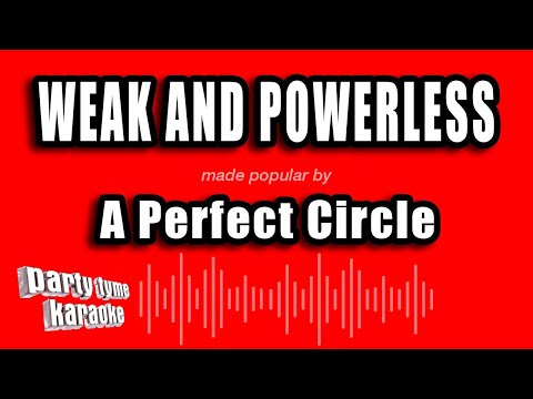A Perfect Circle - Weak and Powerless