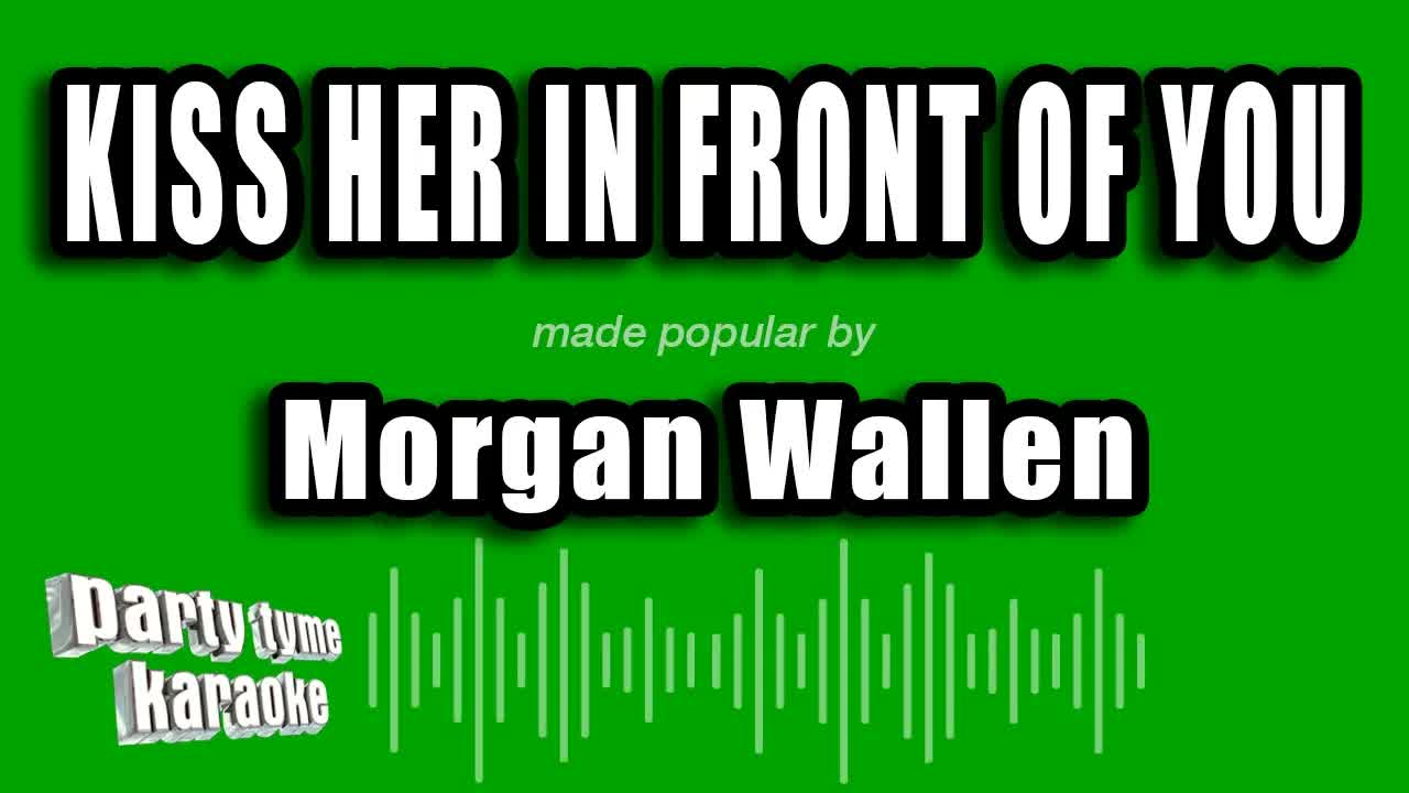 Morgan Wallen - Kiss Her in Front of You