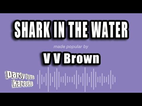 V V Brown - Shark In The Water