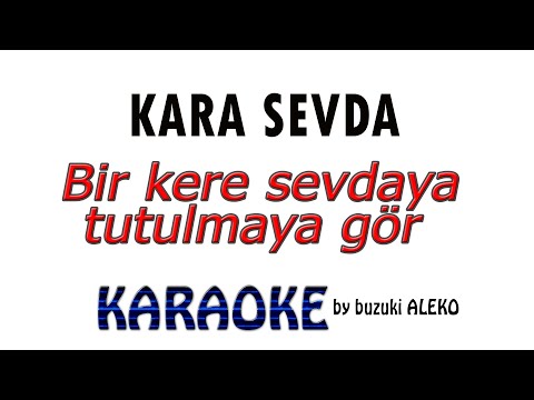 Kara Sevda Bir kere sevdaya tutulmaya gör