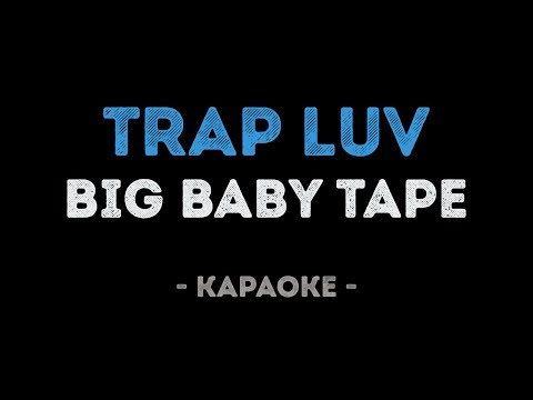 Big Baby Tape - Trap Luv