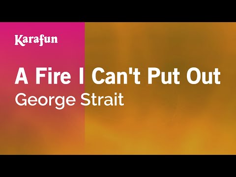 George Strait - A Fire I Can't Put Out
