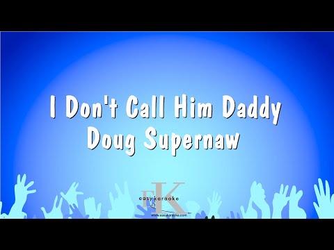 Doug Supernaw - I Don't Call Him Daddy
