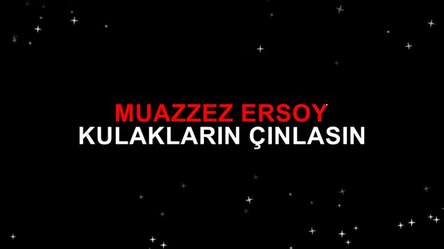 MUAZZEZ ERSOY KULAKLARIN ÇINLASIN