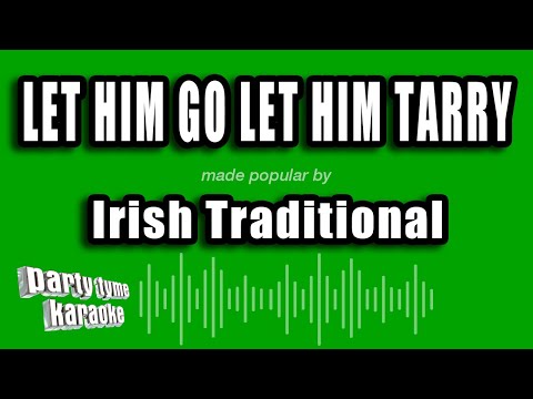 Irish Traditional - Let Him Go Let Him Tarry