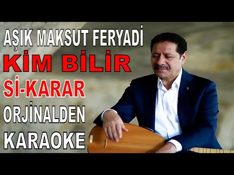 AŞIK MAKSUT FERYADİ KİM BİLİR Sİ-KARAR