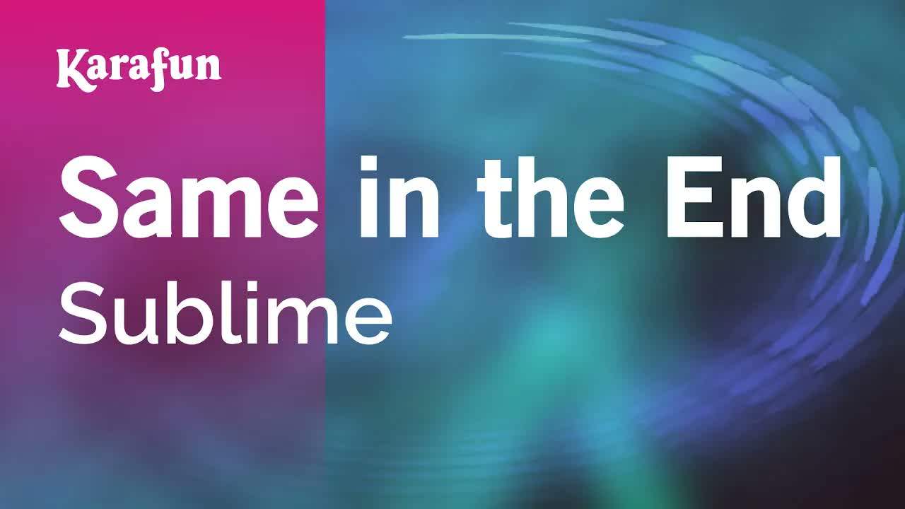 Sublime - Same in the End