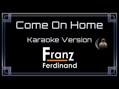 Franz Ferdinand - Come On Home