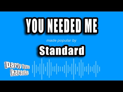Standard - You Needed Me