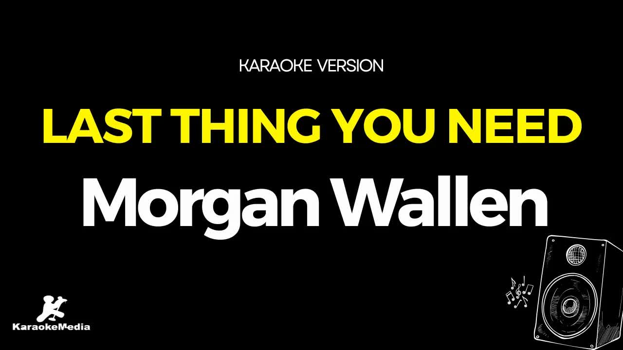 Morgan Wallen - Last Thing You Need