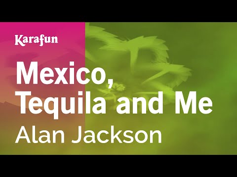 Alan Jackson - Mexico, Tequila and Me