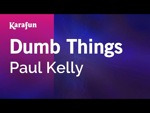 Paul Kelly - Dumb Things