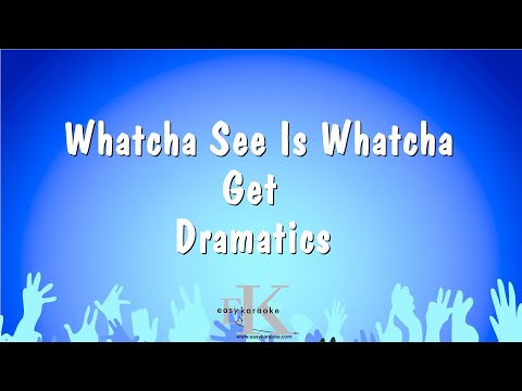 Dramatics - Whatcha See Is Whatcha Get