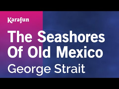 George Strait - The Seashores of Old Mexico