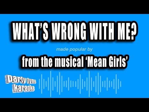 Mean Girls - What's Wrong With Me?