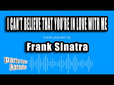 Frank Sinatra - I Can't Believe That You're In Love With Me