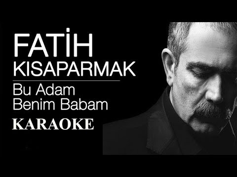 Fatih Kısaparmak - Bu Adam Benim Babam