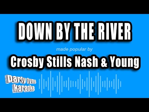 Crosby Stills Nash & Young - Down By The River