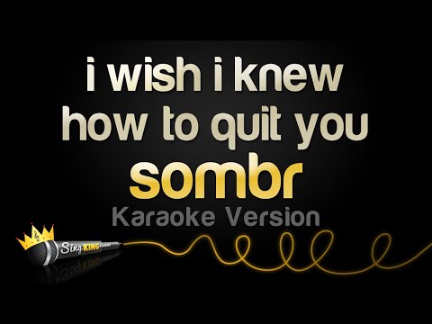 sombr - i wish i knew how to quit you