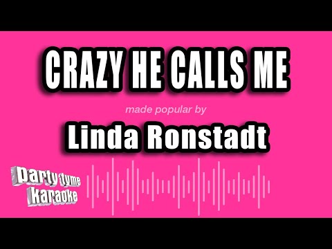 Linda Ronstadt - Crazy He Calls Me