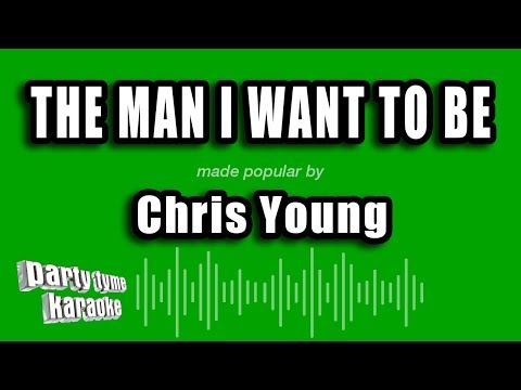 Chris Young - The Man I Want To Be