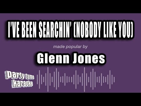 Glenn Jones - I've Been Searchin' (Nobody Like You)