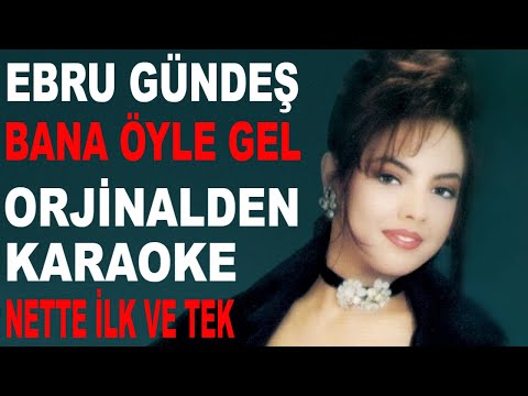 EBRU GÜNDEŞ - BANA ÖYLE GEL NETTE İLK VE TEK
