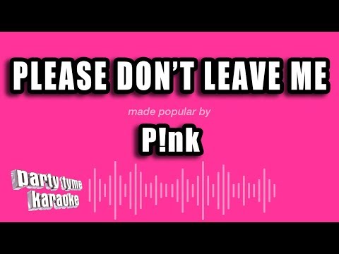 Pink - Please Don't Leave Me