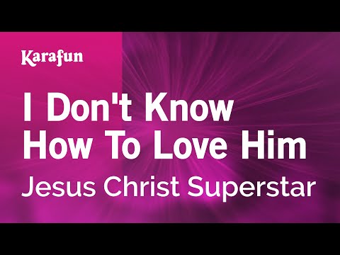 Jesus Christ Superstar - I Don't Know How to Love Him