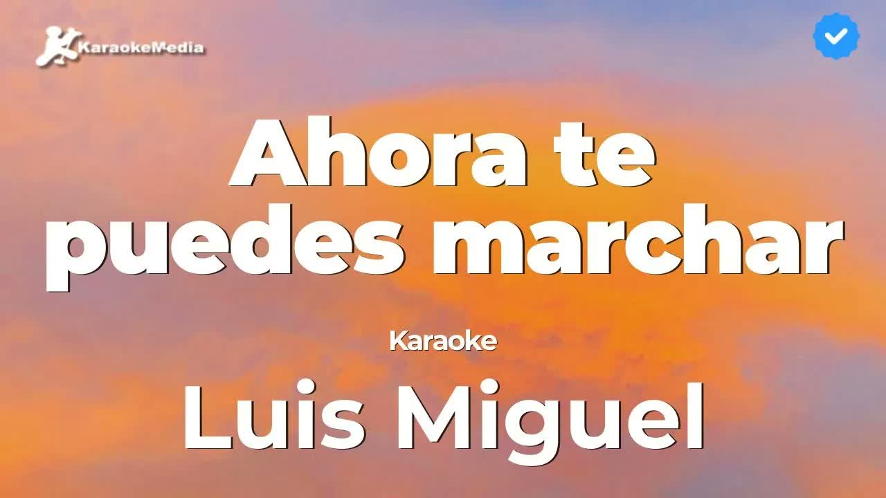 Luis Miguel - Ahora Te Puedes Marchar