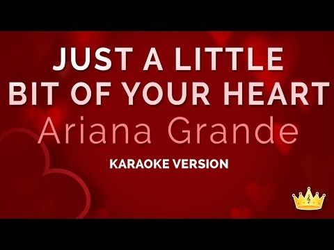 Ariana Grande - Just A Little Bit Of Your Heart