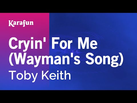 Toby Keith - Cryin' For Me (Wayman's Song)