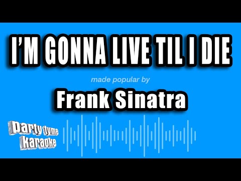Frank Sinatra - I'm Gonna Live Til I Die