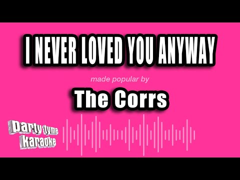 The Corrs - I Never Loved You Anyway