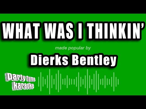 Dierks Bentley - What Was I Thinkin'