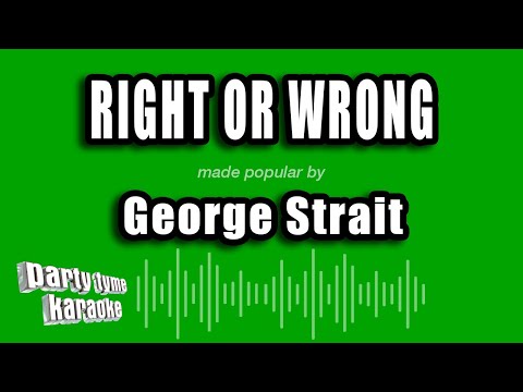George Strait - Right Or Wrong