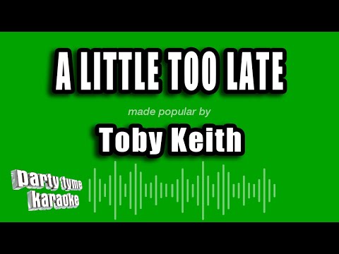 Toby Keith - A Little Too Late